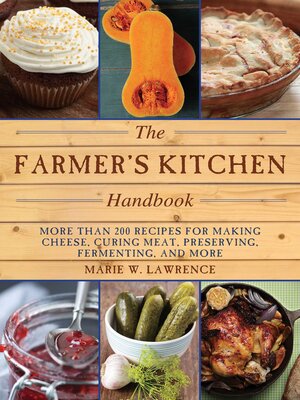 cover image of The Farmer's Kitchen Handbook: More Than 200 Recipes for Making Cheese, Curing Meat, Preserving, Fermenting, and More